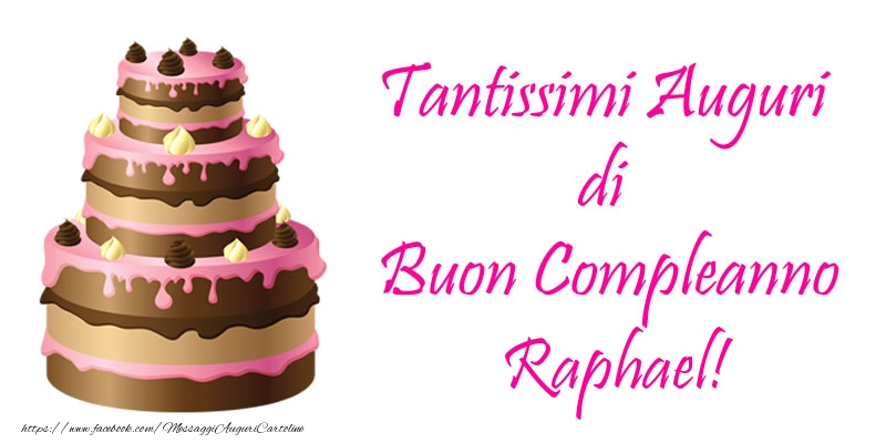 Cartoline di compleanno | Torta - Tantissimi Auguri di Buon Compleanno Raphael!
