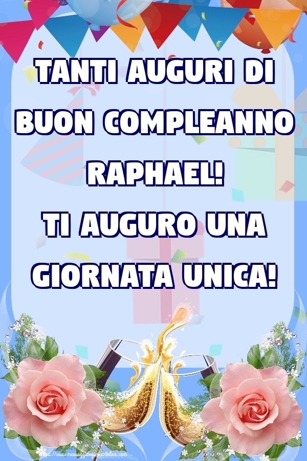 Cartoline di compleanno | Tanti Auguri di Buon Compleanno Raphael! Ti auguro una giornata unica!