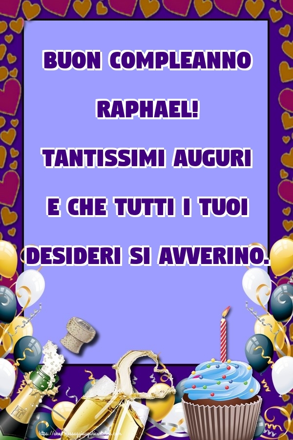 Cartoline di compleanno | Buon Compleanno Raphael! Tantissimi auguri e che tutti i tuoi desideri si avverino.