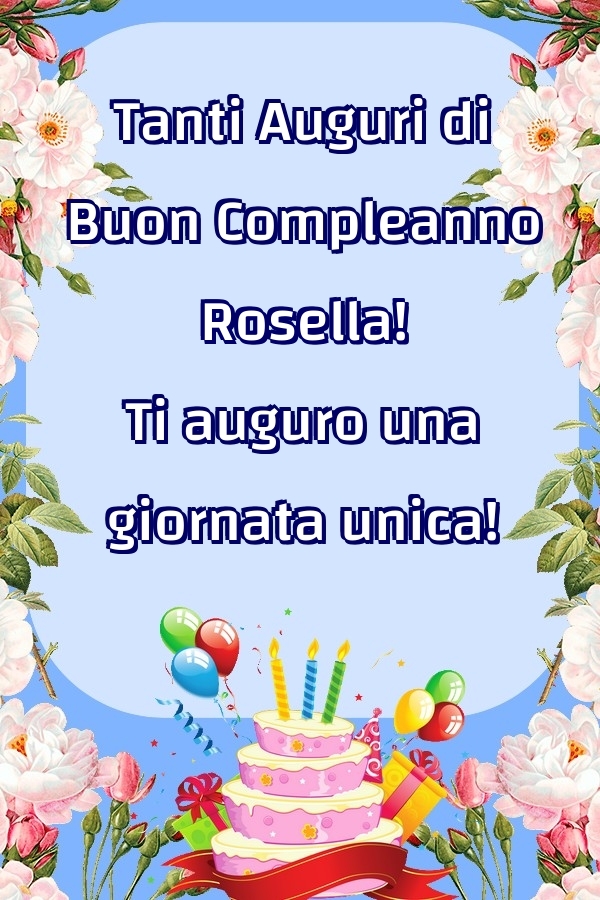 Cartoline di compleanno | Tanti Auguri di Buon Compleanno Rosella! Ti auguro una giornata unica!