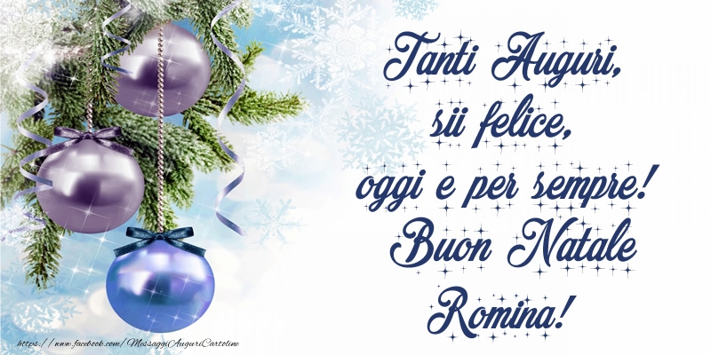 Cartoline di natale | Tanti Auguri, sii felice, oggi e per sempre! Buon Natale Romina!