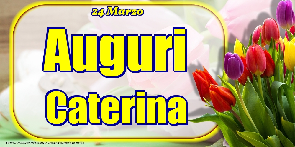24 Marzo - Auguri Caterina! | Cartolina con tulipani colorati | Cartoline di onomastico