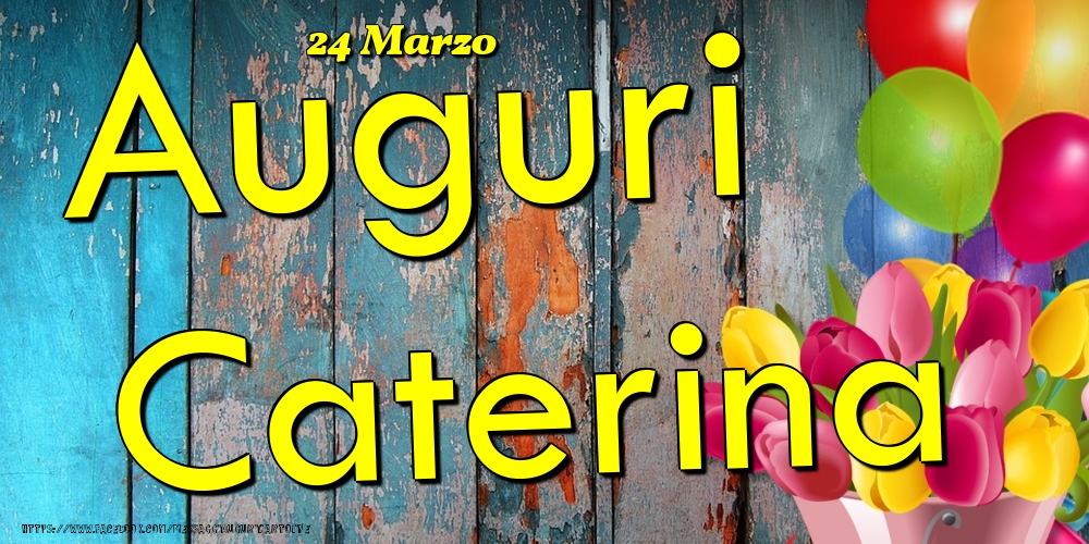 24 Marzo - Auguri Caterina! | Cartolina con tulipani e palloncini su sfondo in legno | Cartoline di onomastico