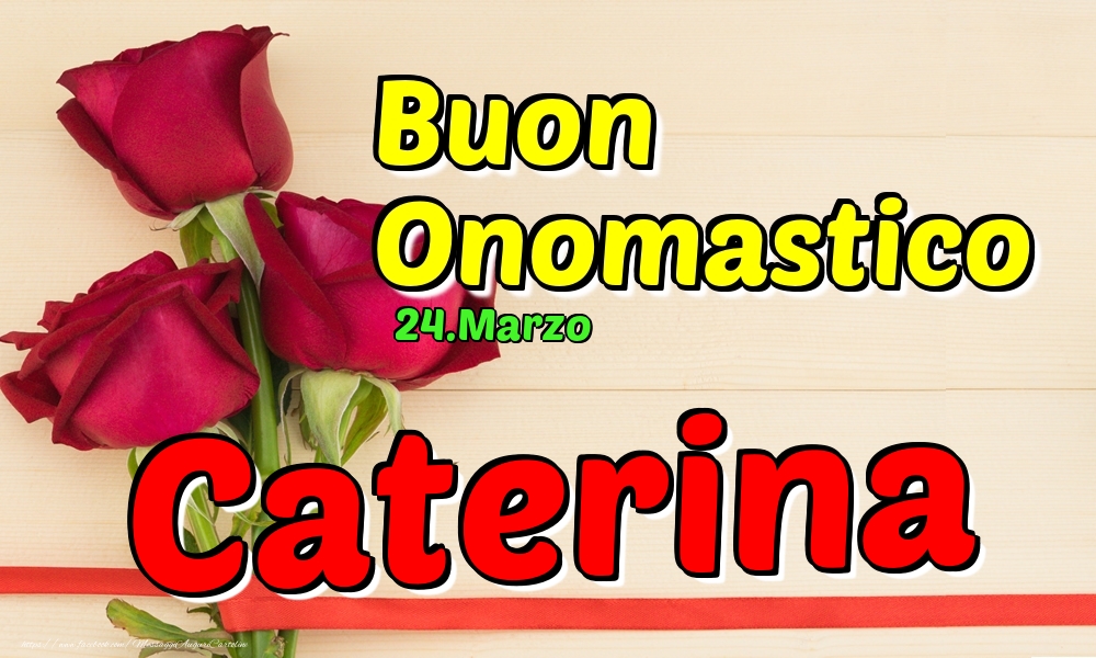 24.Marzo - Buon Onomastico Caterina! | Cartolina con tre rose rosse con scritta gialla | Cartoline di onomastico