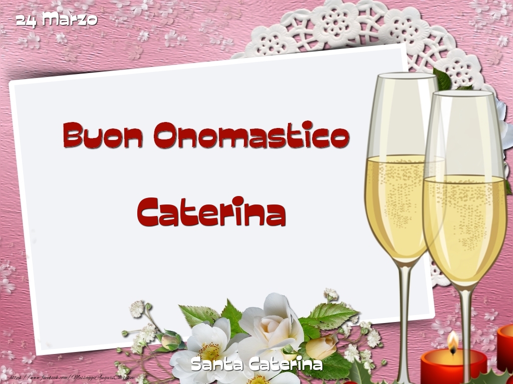 Santa Caterina Buon Onomastico, Caterina! 24 Marzo | Cartolina con fiori, bicchieri da champagne e candele | Cartoline di onomastico