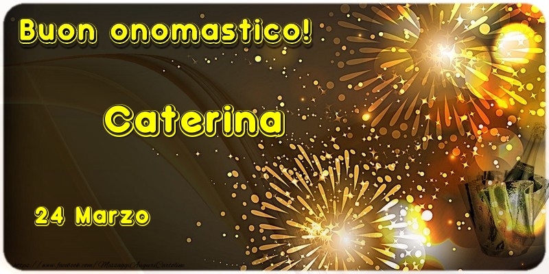 Buon Onomastico Caterina! 24 Marzo | Cartolina con fuochi d'artificio e champagne | Cartoline di onomastico