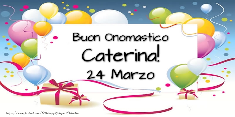 Buon Onomastico Caterina! 24 Marzo | Cartolina con palloncini e coriandoli | Cartoline di onomastico
