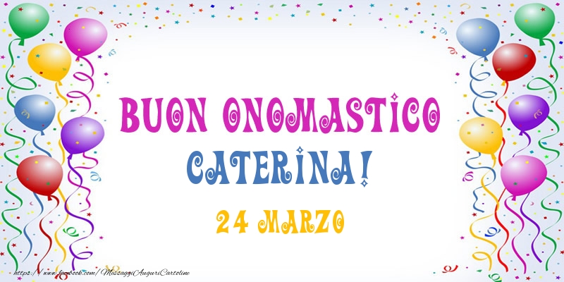 Buon onomastico Caterina! 24 Marzo | Cartolina con palloncini | Cartoline di onomastico