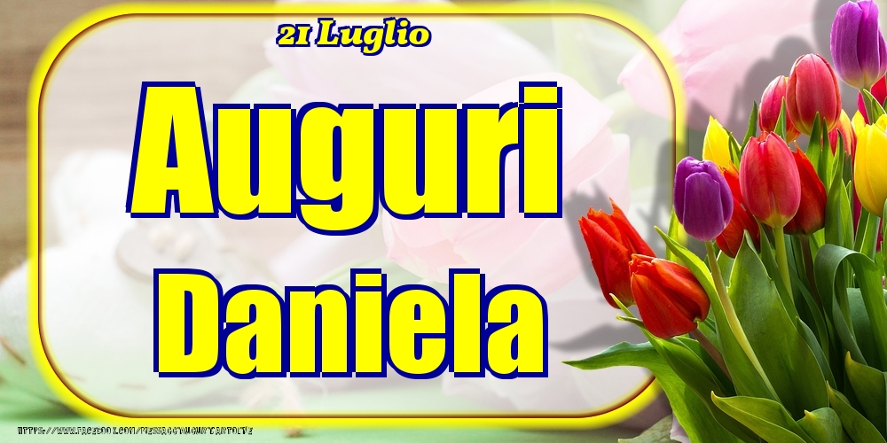 21 Luglio - Auguri Daniela! | Cartolina con tulipani colorati | Cartoline di onomastico