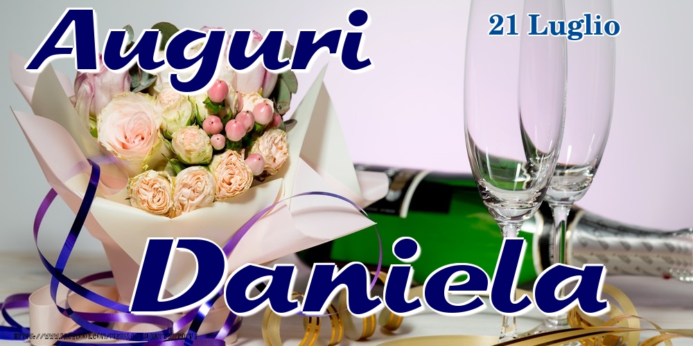 21 Luglio - Auguri Daniela! | Cartolina con bouquet di fiori e champagne | Cartoline di onomastico