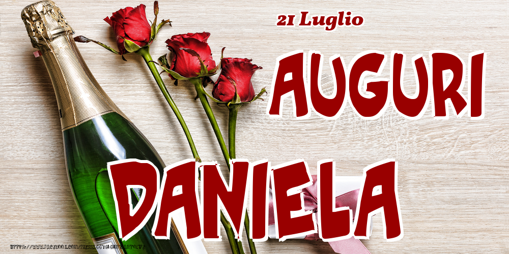 21 Luglio - Auguri Daniela! | Cartolina con tre rose, champagne e regalo | Cartoline di onomastico