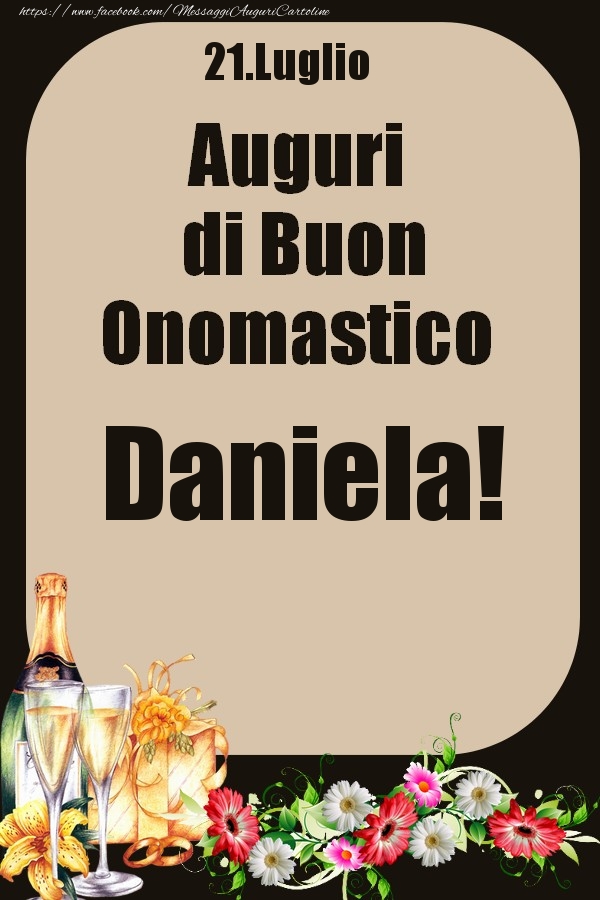 21.Luglio - Auguri di Buon Onomastico  Daniela! | Cartolina con composizione con champagne e fiori per signori o signore | Cartoline di onomastico