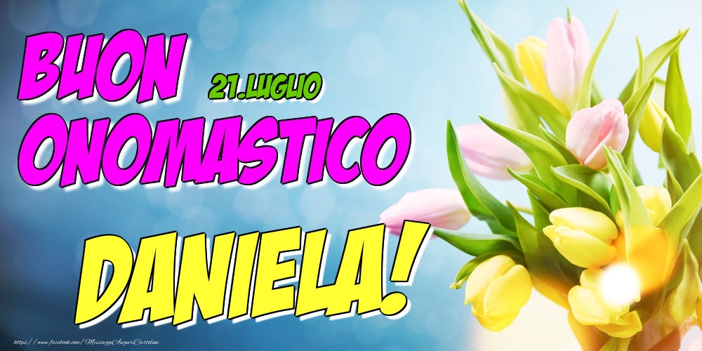 21.Luglio - Buon Onomastico Daniela! | Cartolina con fiori per ragazze o donne | Cartoline di onomastico
