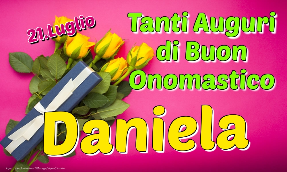 21.Luglio - Tanti Auguri di Buon Onomastico Daniela | Cartolina con rose gialle e regalo per donne | Cartoline di onomastico