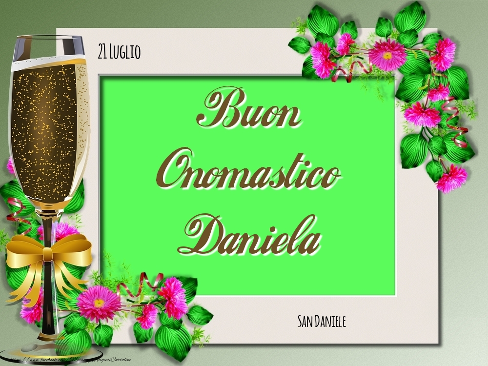 San Daniele Buon Onomastico, Daniela! 21 Luglio | Cartolina con composizione floreale con champagne | Cartoline di onomastico