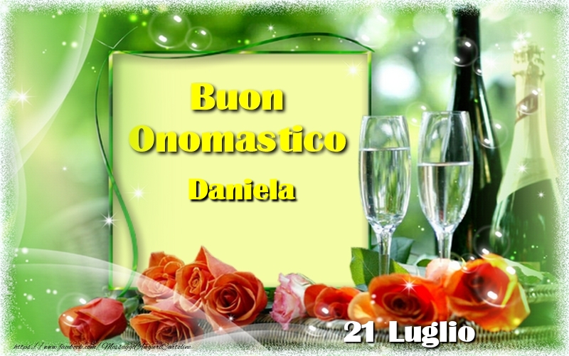 Buon Onomastico Daniela! 21 Luglio | Cartolina con rose e champagne su sfondo verde | Cartoline di onomastico