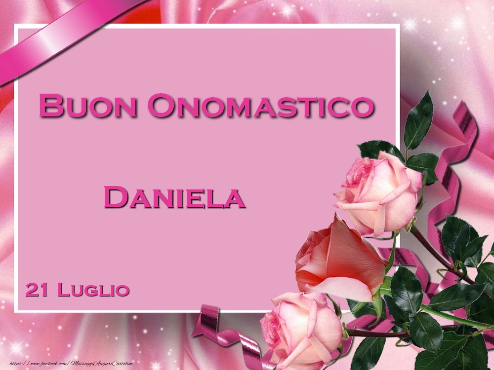 Buon Onomastico Daniela! 21 Luglio | Cartolina con rose rosa per i festeggiati | Cartoline di onomastico