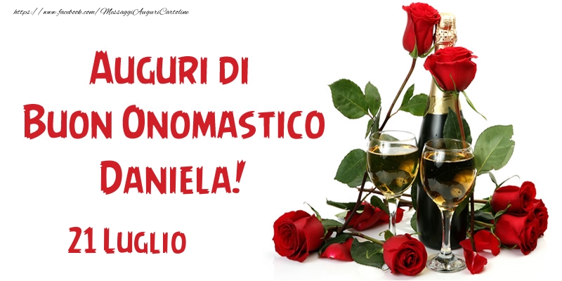 21 Luglio Auguri di Buon Onomastico Daniela! | Cartolina con rose rosse e champagne | Cartoline di onomastico