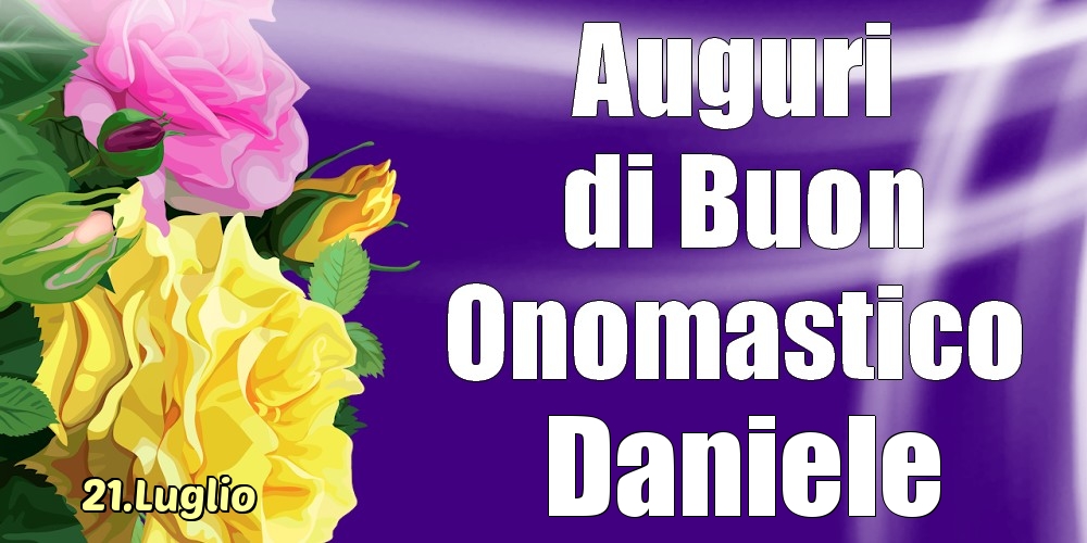 21.Luglio - La mulți ani de ziua onomastică Daniele! | Cartolina con rose per signori o signore | Cartoline di onomastico
