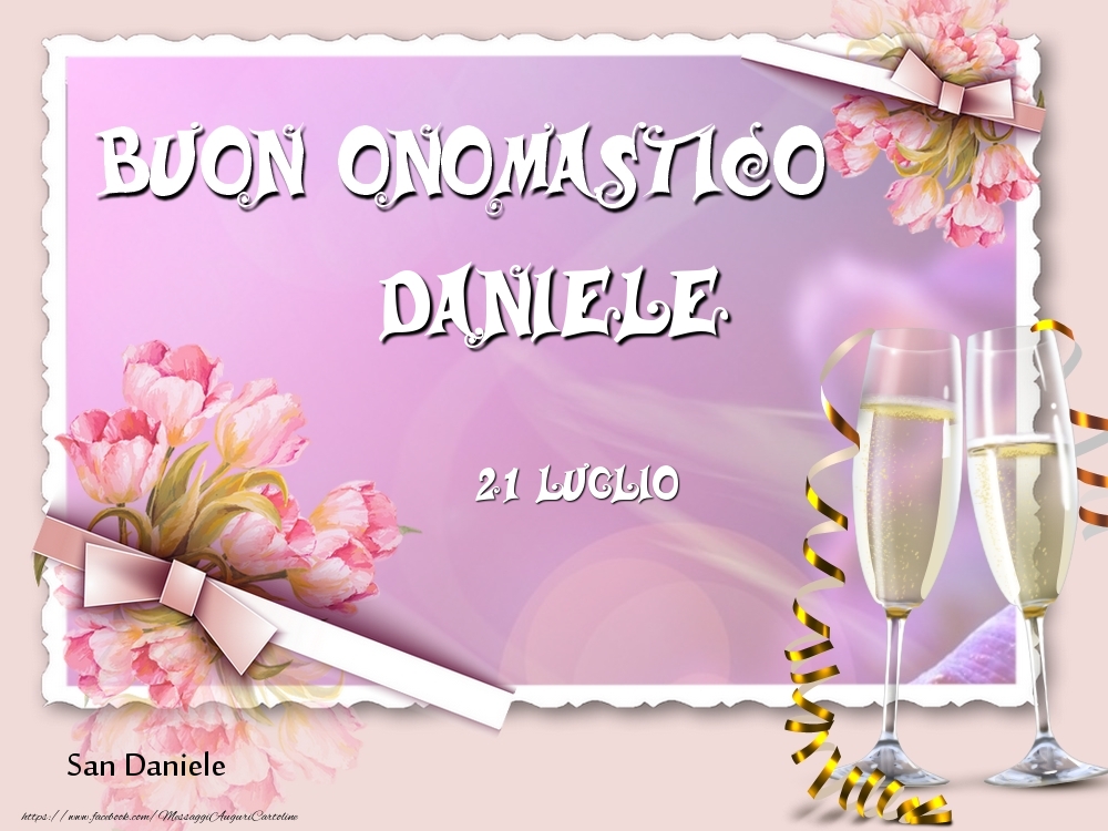 San Daniele Buon Onomastico, Daniele! 21 Luglio | Cartolina con composizione con fiori e champagne | Cartoline di onomastico