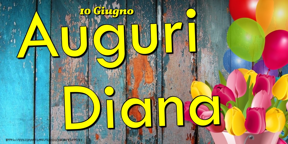 10 Giugno - Auguri Diana! | Cartolina con tulipani e palloncini su sfondo in legno | Cartoline di onomastico