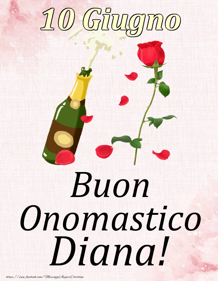 Buon Onomastico Diana! - 10 Giugno | Cartolina con disegno con champagne e rosa | Cartoline di onomastico