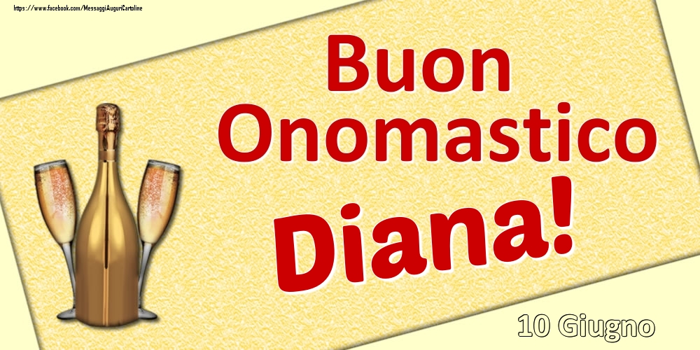 Buon Onomastico Diana! - 10 Giugno | Cartolina con disegno di champagne con bicchieri | Cartoline di onomastico