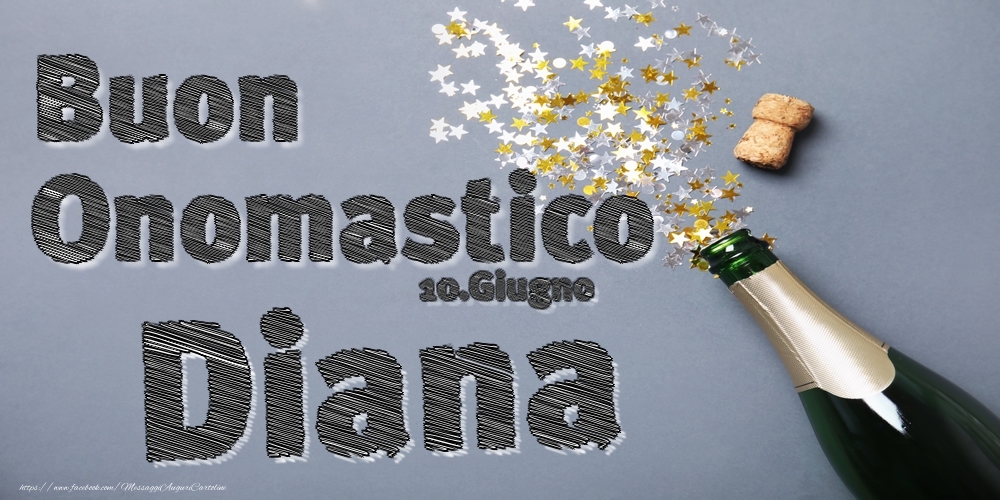 10.Giugno - Buon Onomastico Diana! | Cartolina con champagne e coriandoli | Cartoline di onomastico