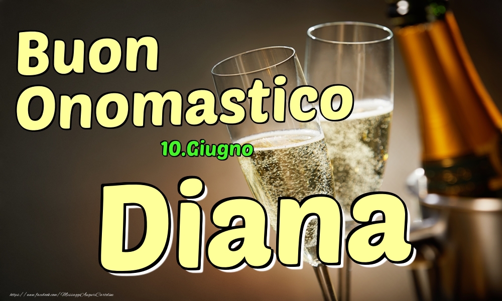 10.Giugno - Buon Onomastico Diana! | Cartolina con 2 bicchieri con champagne sullo sfondo | Cartoline di onomastico