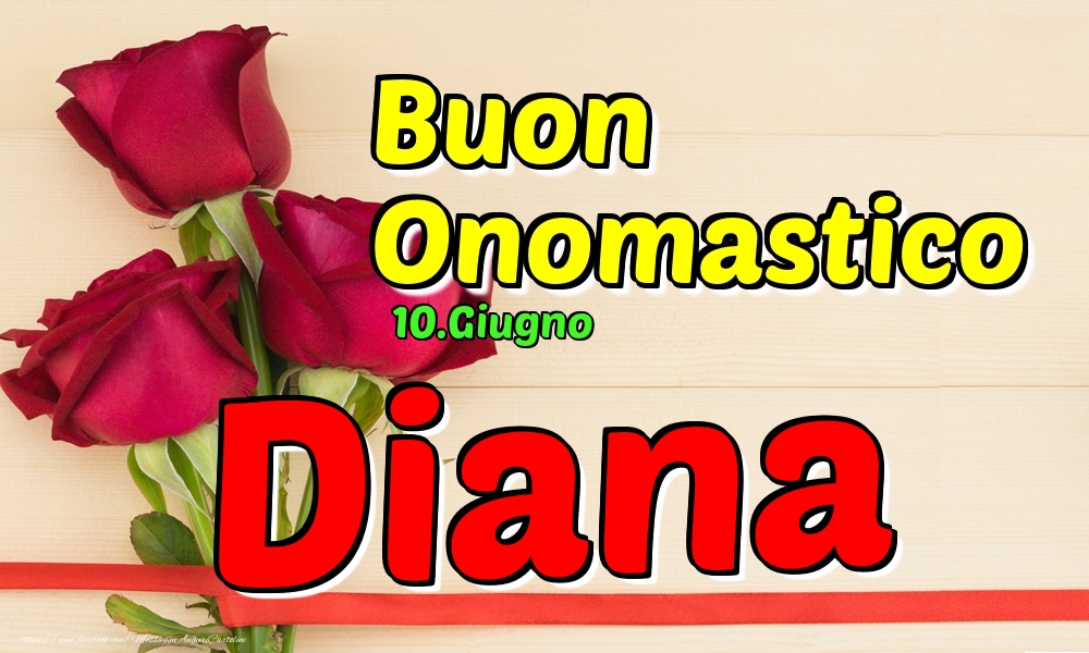 10.Giugno - Buon Onomastico Diana! | Cartolina con tre rose rosse con scritta gialla | Cartoline di onomastico
