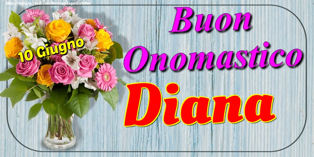 10 Giugno - Buon Onomastico Diana! | Cartolina con bouquet di fiori in vaso | Cartoline di onomastico