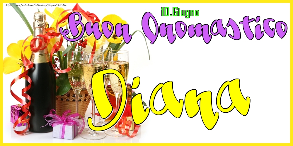 10.Giugno - Buon Onomastico Diana! | Cartolina con champagne con bicchieri, fiori gialli e regali | Cartoline di onomastico