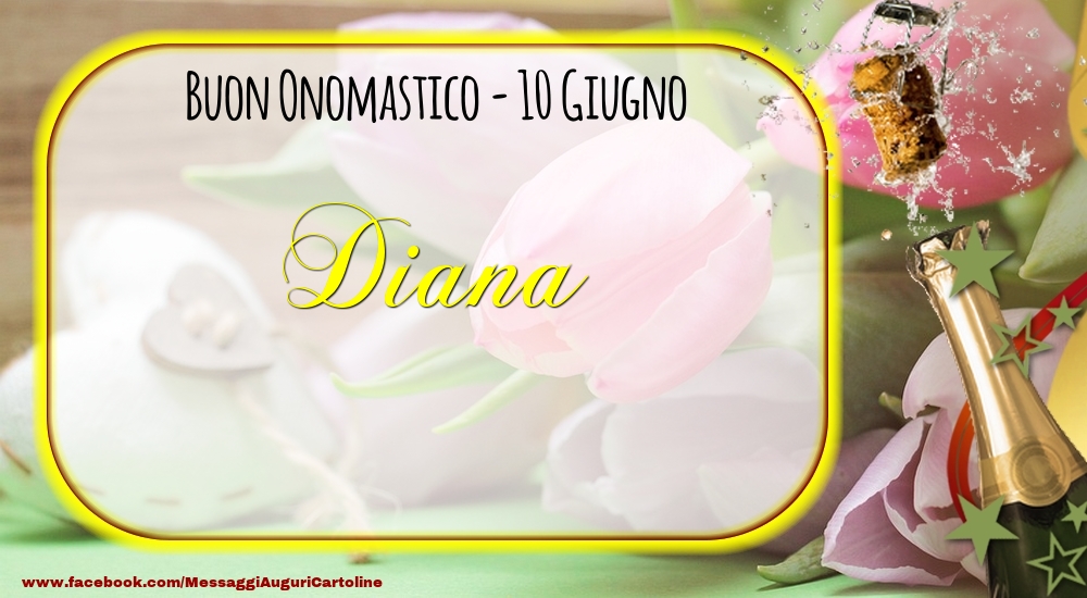 Buon Onomastico, Diana! 10 Giugno | Cartolina con champagne con tulipani e cuori sullo sfondo | Cartoline di onomastico