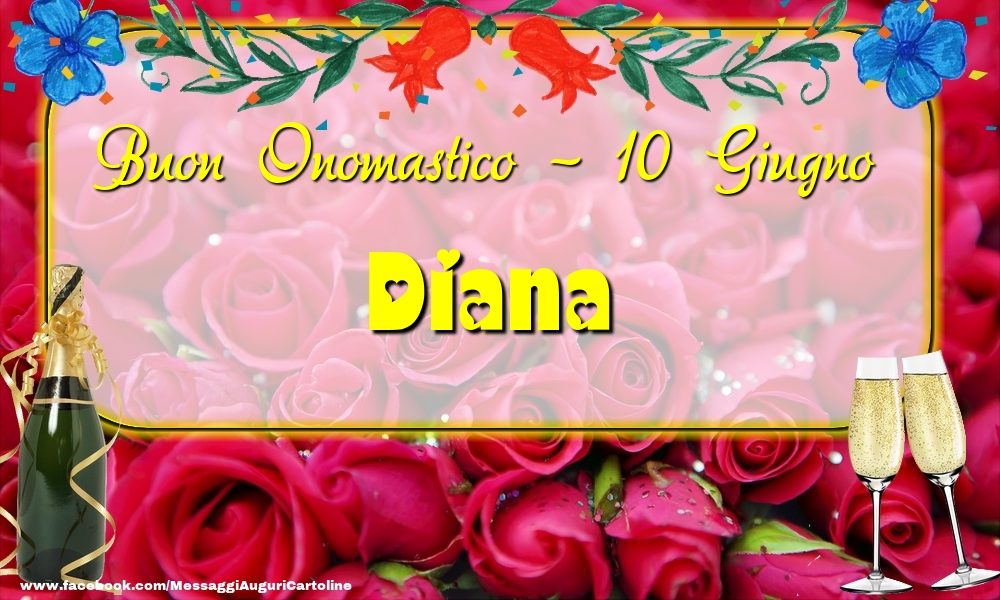Buon Onomastico, Diana! 10 Giugno | Cartolina con champagne con rose rosse sullo sfondo | Cartoline di onomastico