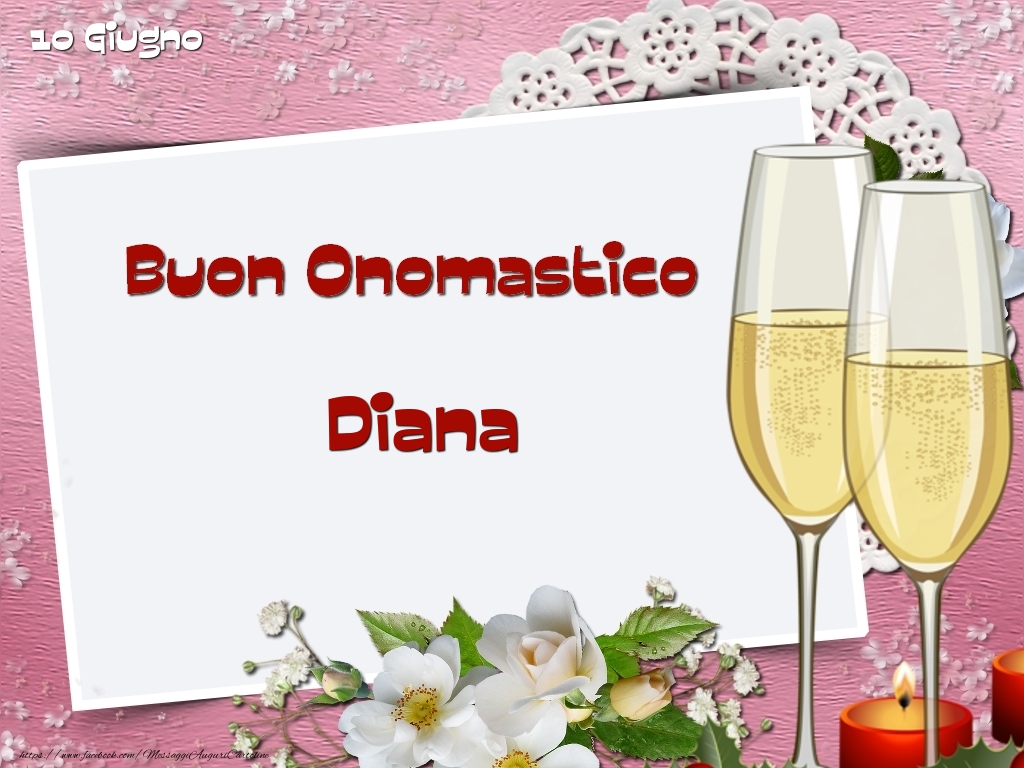 Buon Onomastico, Diana! 10 Giugno | Cartolina con fiori, bicchieri da champagne e candele | Cartoline di onomastico