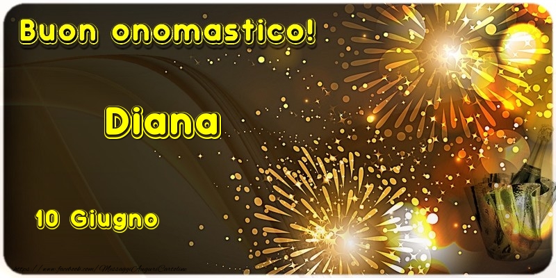 Buon Onomastico Diana! 10 Giugno | Cartolina con fuochi d'artificio e champagne | Cartoline di onomastico