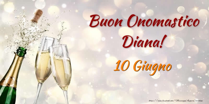 Buon Onomastico Diana! 10 Giugno | Cartolina con champagne che si apre | Cartoline di onomastico