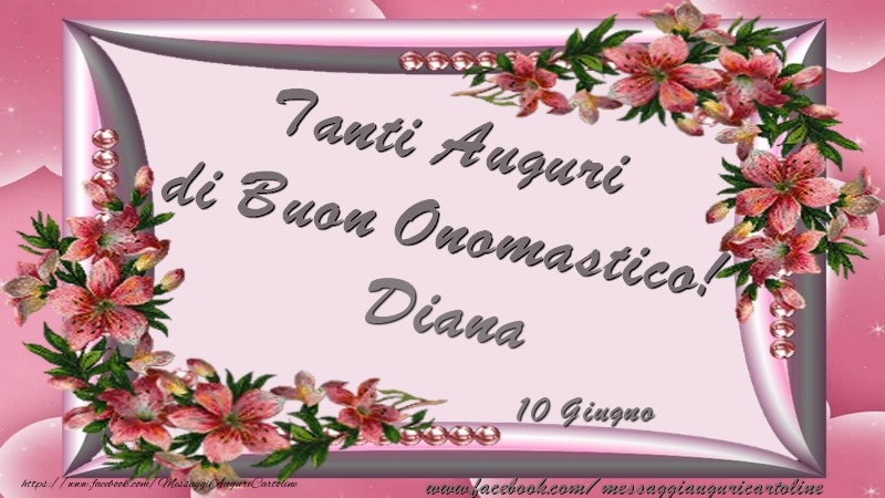 Tanti Auguri di Buon Onomastico! 10 Giugno Diana | Cartolina con composizione con fiori | Cartoline di onomastico