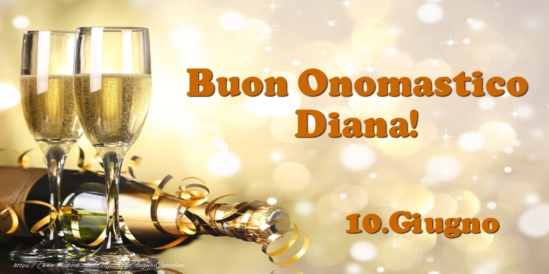 10.Giugno  Buon Onomastico Diana! | Cartolina con champagne per uomini o donne | Cartoline di onomastico