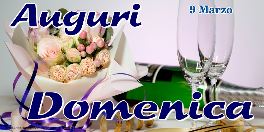 9 Marzo - Auguri Domenica! | Cartolina con bouquet di fiori e champagne | Cartoline di onomastico