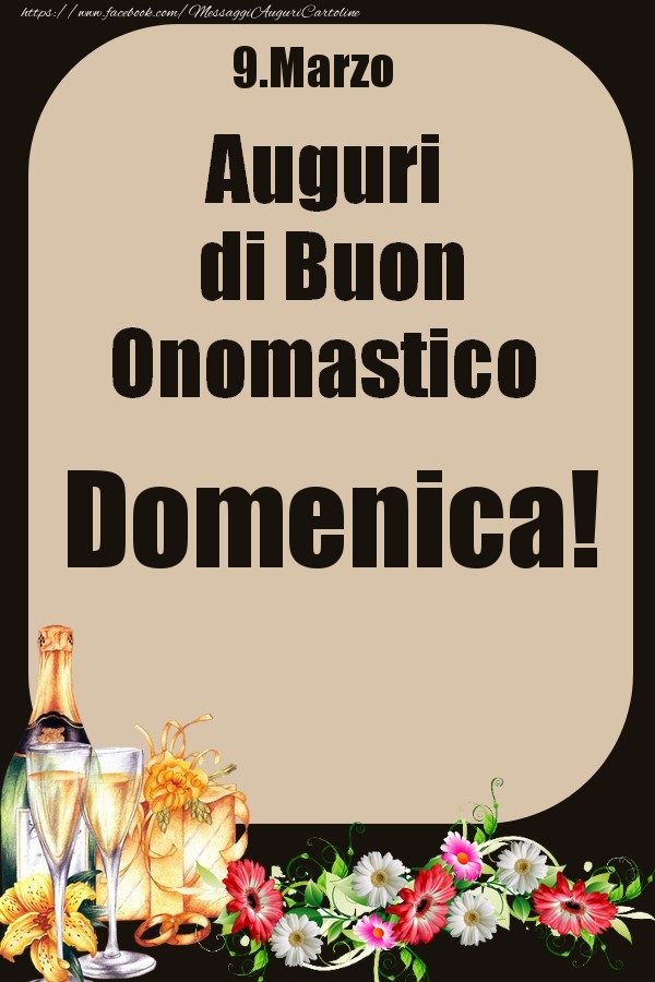 9.Marzo - Auguri di Buon Onomastico  Domenica! | Cartolina con composizione con champagne e fiori per signori o signore | Cartoline di onomastico