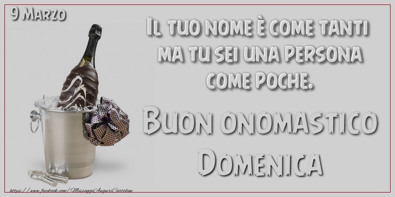 Il tuo nome è come tanti  ma tu sei una persona  come poche. Buon Onomastico Domenica! 9 Marzo | Cartolina con champagne su sfondo grigio | Cartoline di onomastico