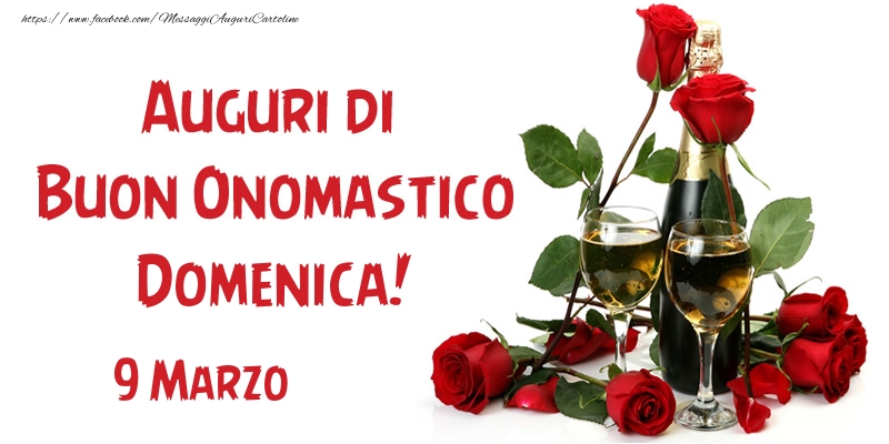 9 Marzo Auguri di Buon Onomastico Domenica! | Cartolina con rose rosse e champagne | Cartoline di onomastico