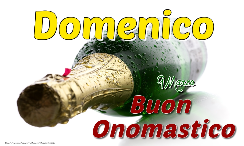 9 Marzo  -  Buon onomastico Domenico | Cartolina con champagne | Cartoline di onomastico