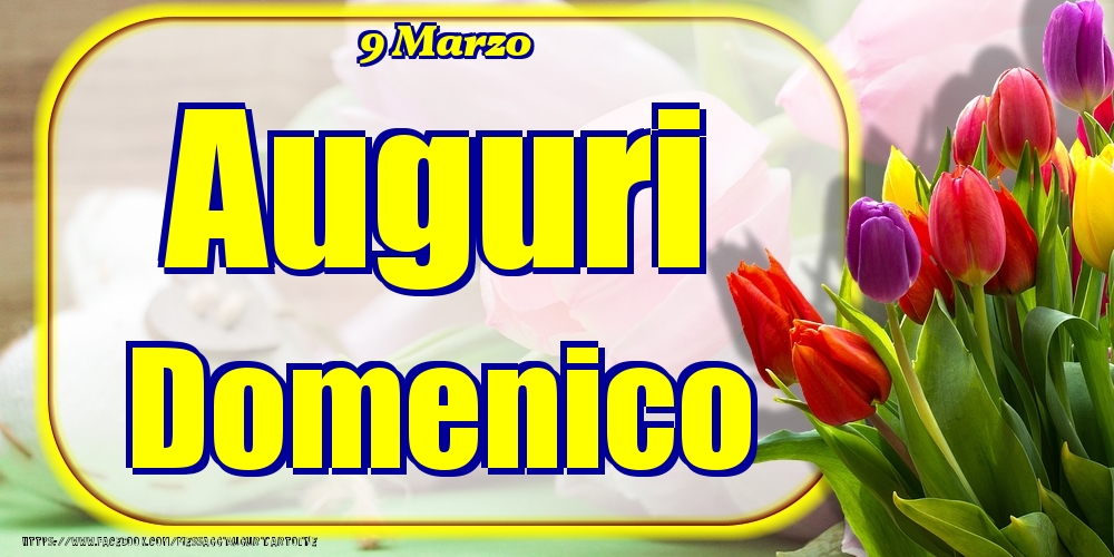 9 Marzo - Auguri Domenico! | Cartolina con tulipani colorati | Cartoline di onomastico