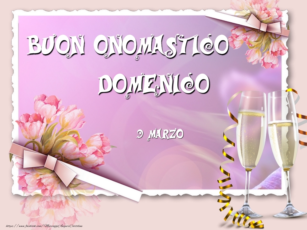 Buon Onomastico, Domenico! 9 Marzo | Cartolina con composizione con fiori e champagne | Cartoline di onomastico