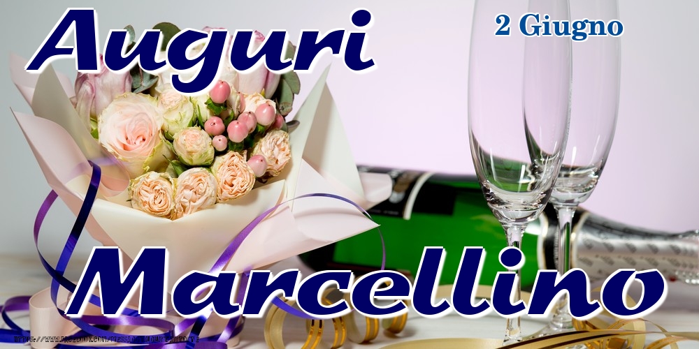 2 Giugno - Auguri Marcellino! | Cartolina con bouquet di fiori e champagne | Cartoline di onomastico