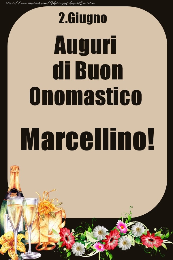 2.Giugno - Auguri di Buon Onomastico  Marcellino! | Cartolina con composizione con champagne e fiori per signori o signore | Cartoline di onomastico