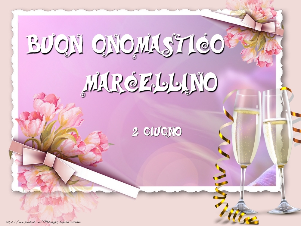 Buon Onomastico, Marcellino! 2 Giugno | Cartolina con composizione con fiori e champagne | Cartoline di onomastico