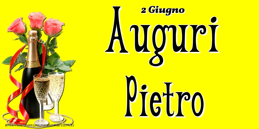 2 Giugno - Auguri Pietro! | Cartolina con rose rosa e champagne su sfondo giallo | Cartoline di onomastico